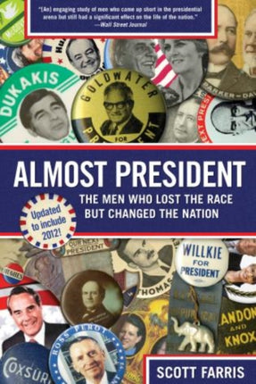 Almost President: The Men Who Lost The Race But Changed The Nation