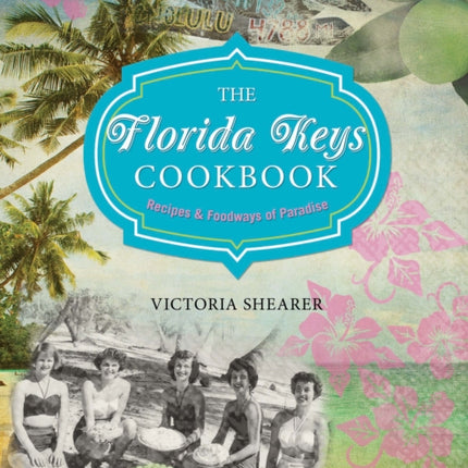 Florida Keys Cookbook: Recipes & Foodways Of Paradise