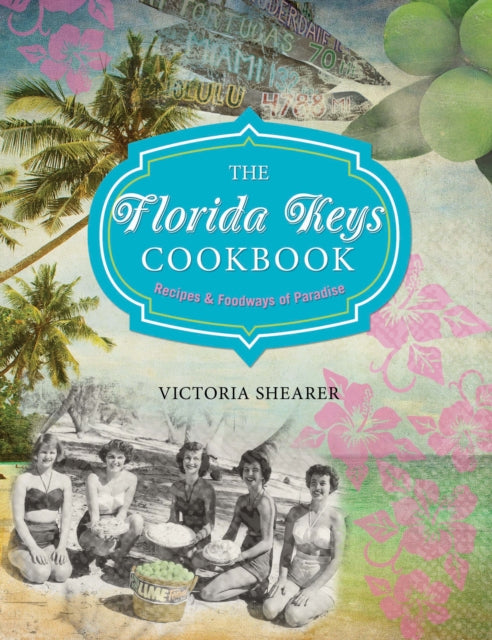 Florida Keys Cookbook: Recipes & Foodways Of Paradise