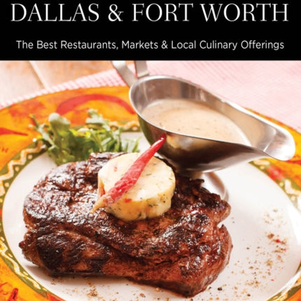 Food Lovers' Guide to® Dallas & Fort Worth: The Best Restaurants, Markets & Local Culinary Offerings