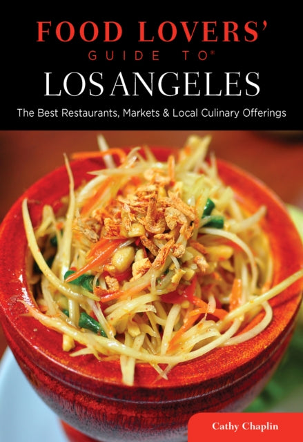 Food Lovers Guide to Los Angeles The Best