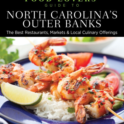 Food Lovers' Guide to® North Carolina's Outer Banks: The Best Restaurants, Markets & Local Culinary Offerings