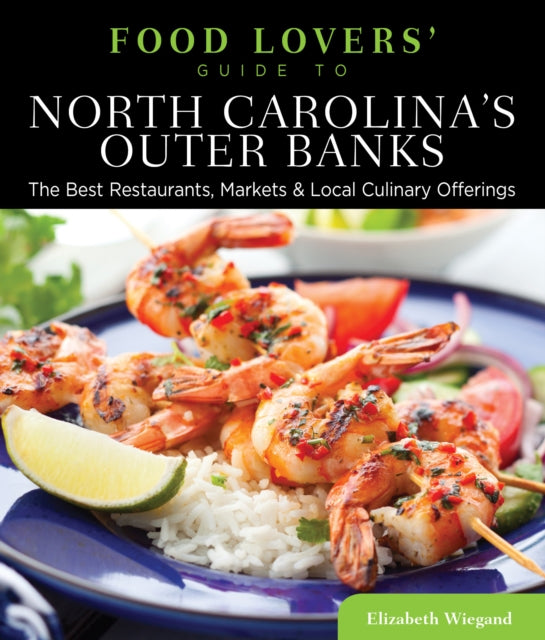 Food Lovers' Guide to® North Carolina's Outer Banks: The Best Restaurants, Markets & Local Culinary Offerings