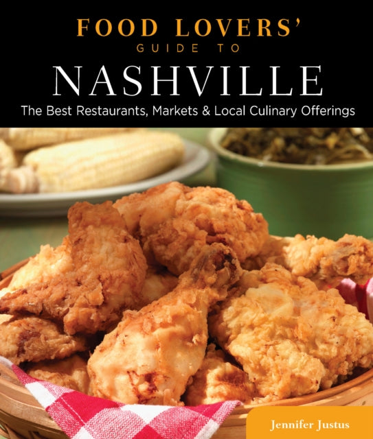 Food Lovers' Guide to® Nashville: The Best Restaurants, Markets & Local Culinary Offerings