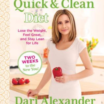 Quick & Clean Diet: Lose The Weight, Feel Great, And Stay Lean For Life