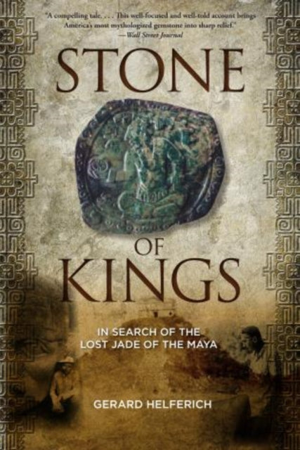 Stone of Kings: In Search of The Lost Jade of The Maya