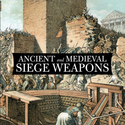 Ancient and Medieval Siege Weapons