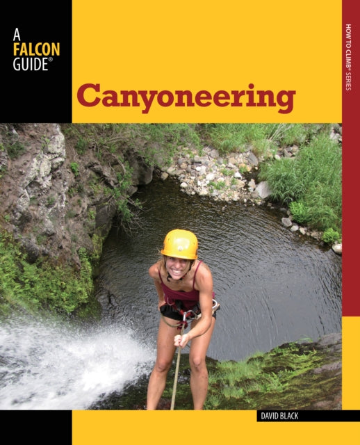 Canyoneering: A Guide To Techniques For Wet And Dry Canyons