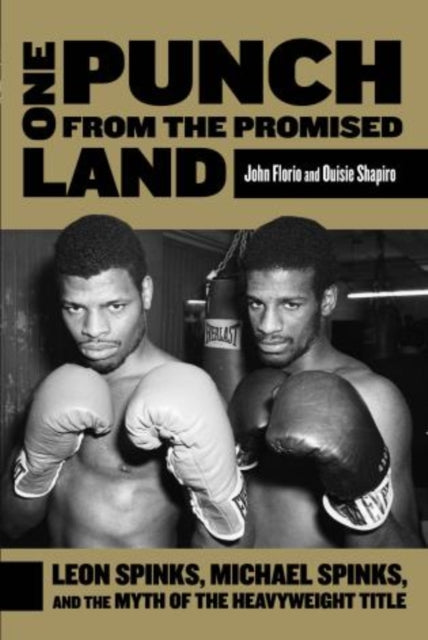 One Punch from the Promised Land: Leon Spinks, Michael Spinks, And The Myth Of The Heavyweight Title