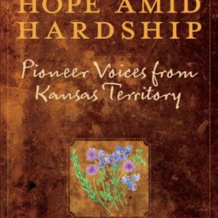 Hope Amid Hardship: Pioneer Voices From Kansas Territory