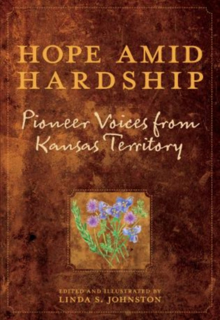 Hope Amid Hardship: Pioneer Voices From Kansas Territory