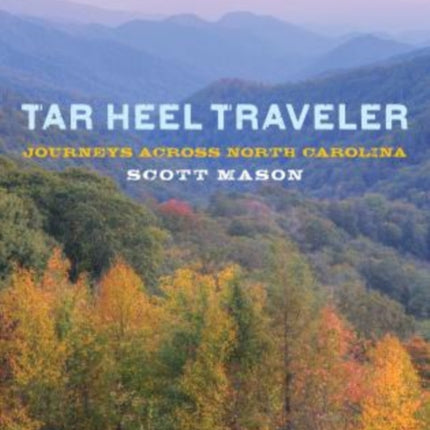 Tar Heel Traveler: Journeys Across North Carolina