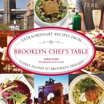 Brooklyn Chef's Table: Extraordinary Recipes From Coney Island To Brooklyn Heights