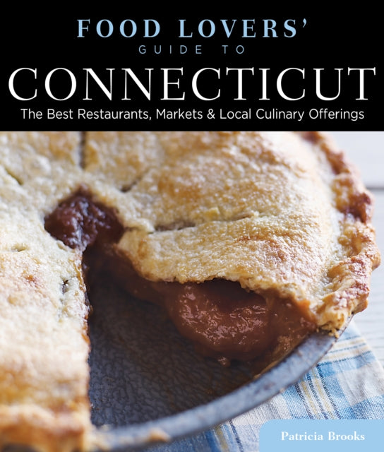 Food Lovers' Guide to® Connecticut: The Best Restaurants, Markets & Local Culinary Offerings