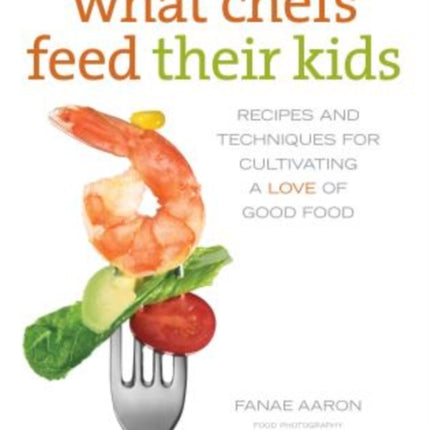 What Chefs Feed Their Kids Recipes and Techniques