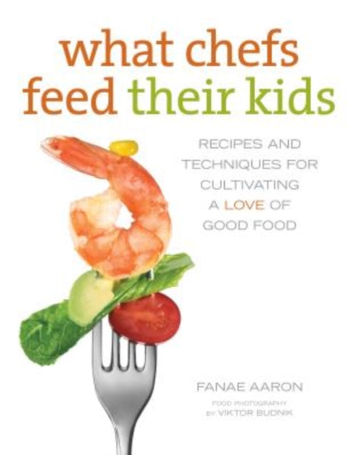 What Chefs Feed Their Kids Recipes and Techniques