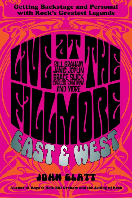 Live at the Fillmore East and West: Getting Backstage and Personal with Rock's Greatest Legends