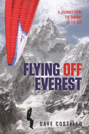 Flying Off Everest: A Journey From The Summit To The Sea