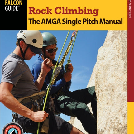 Rock Climbing: The AMGA Single Pitch Manual