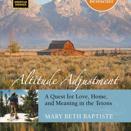 Altitude Adjustment: A Quest For Love, Home, And Meaning In The Tetons