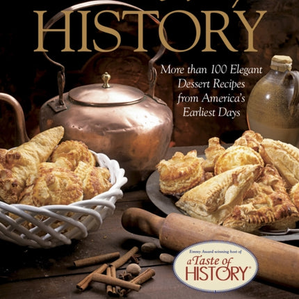 Sweet Taste of History: More Than 100 Elegant Dessert Recipes From America’S Earliest Days