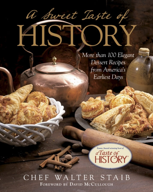 Sweet Taste of History: More Than 100 Elegant Dessert Recipes From America’S Earliest Days