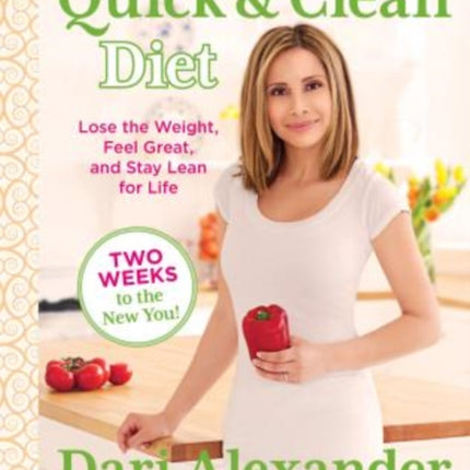 Quick & Clean Diet: Lose The Weight, Feel Great, And Stay Lean For Life