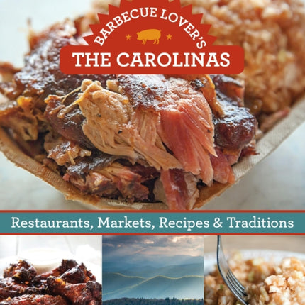 Barbecue Lover's the Carolinas: Restaurants, Markets, Recipes & Traditions