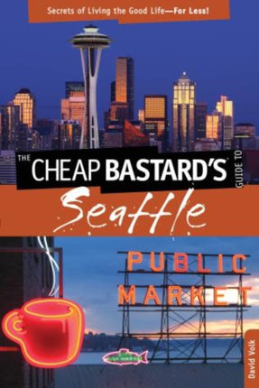 Cheap Bastards Guide to Seattle Secrets of Living