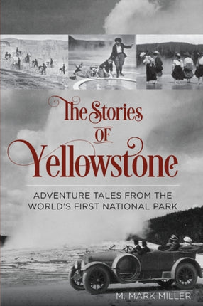 The Stories of Yellowstone Adventure Tales from