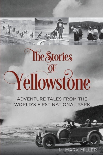 The Stories of Yellowstone Adventure Tales from