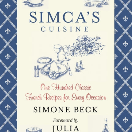 Simca's Cuisine: One Hundred Classic French Recipes For Every Occasion