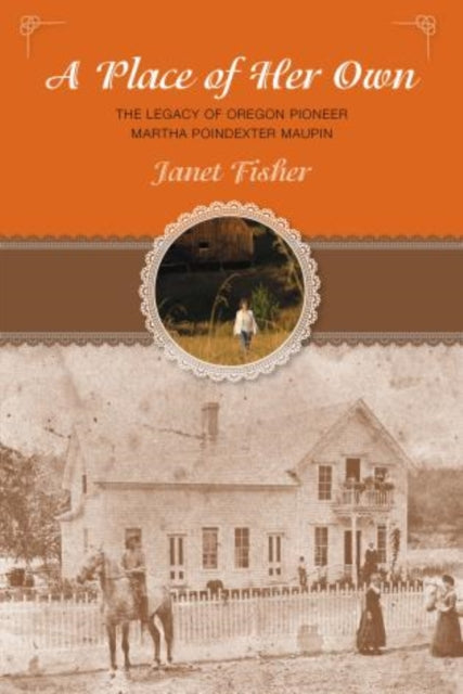 Place of Her Own: The Legacy Of Oregon Pioneer Martha Poindexter Maupin