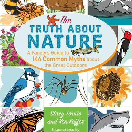 Truth About Nature: A Family's Guide to 144 Common Myths about the Great Outdoors