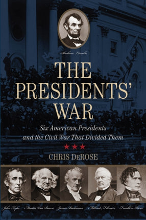 The Presidents' War: Six American Presidents And The Civil War That Divided Them