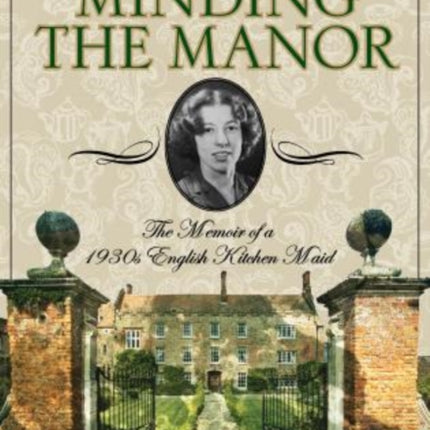 Minding the Manor: The Memoir Of A 1930S English Kitchen Maid