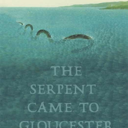 The Serpent Came to Gloucester