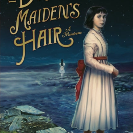 A Drowned Maidens Hair A Melodrama
