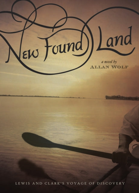 New Found Land: Lewis and Clark's Voyage of Discovery