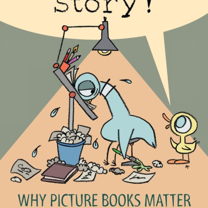 Show Me a Story!: Why Picture Books Matter: Conversations with 21 of the World's Most Celebrated Illustrators