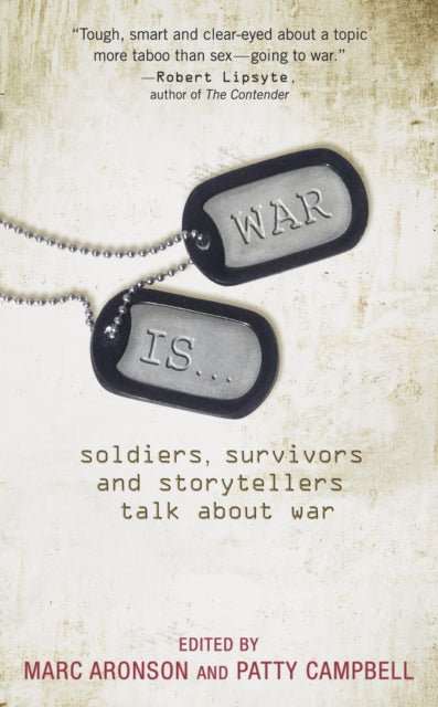 War Is...: Soldiers, Survivors and Storytellers Talk about War