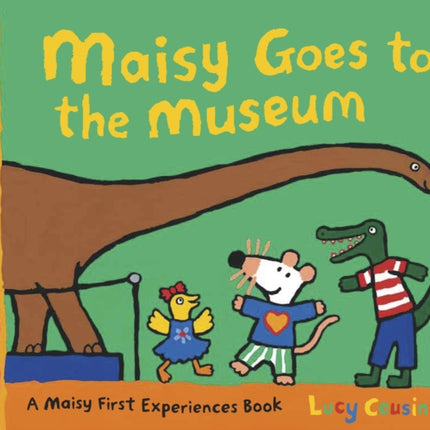 Maisy Goes to the Museum: A Maisy First Experience Book