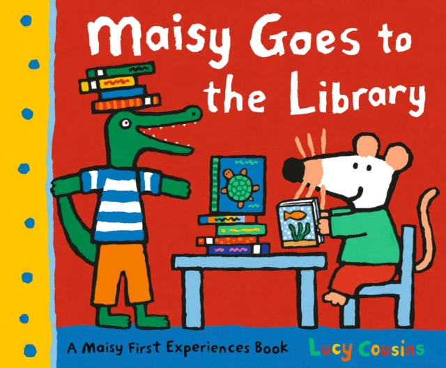 Maisy Goes to the Library: A Maisy First Experience Book