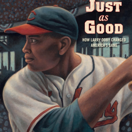 Just as Good: How Larry Doby Changed America's Game