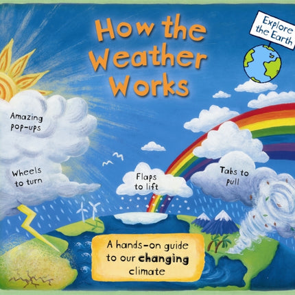 How the Weather Works: A Hands-on Guide to Our Changing Climate