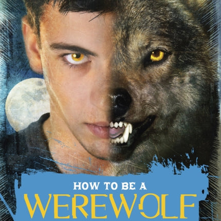 How to Be a Werewolf: The Claws-on Guide for the Modern Lycanthrope