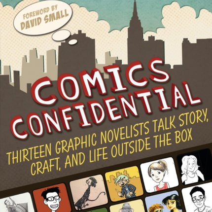 Comics Confidential: Thirteen Graphic Novelists Talk Story, Craft, and Life Outside the Box