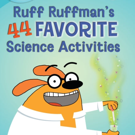 FETCH! with Ruff Ruffman: Ruff Ruffman's 44 Favorite Science Activities