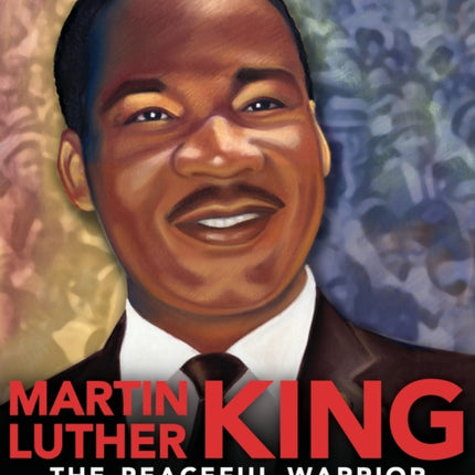 Martin Luther King: The Peaceful Warrior