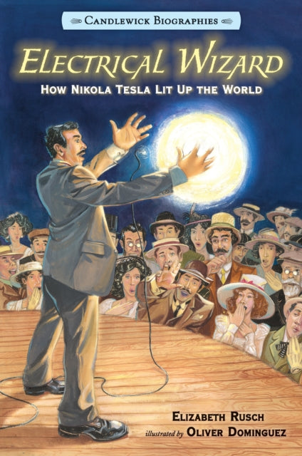 Electrical Wizard: Candlewick Biographies: How Nikola Tesla Lit Up the World